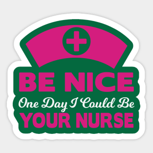 Be nice to your future nurse Sticker